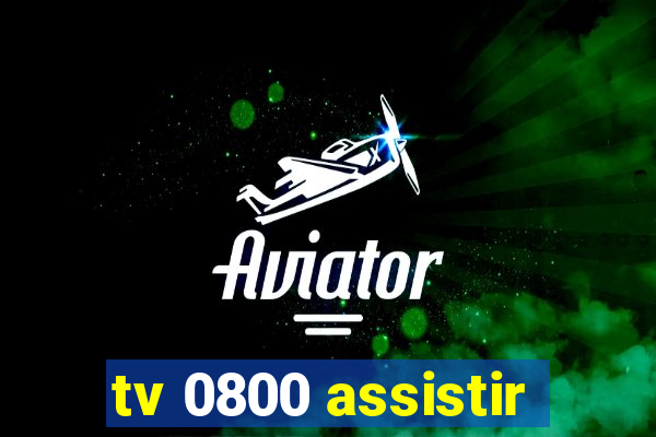 tv 0800 assistir